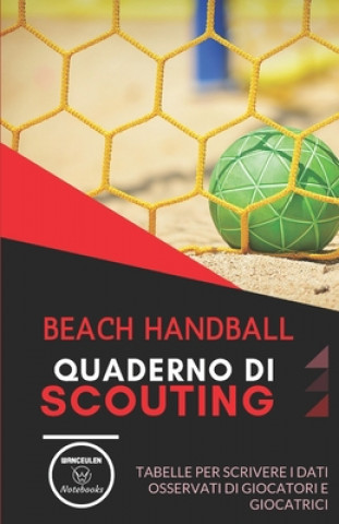 Książka Beach Handball. Quaderno Di Scouting: Tabelle per scrivere i dati osservati di giocatori e giocatrici Wanceulen Notebooks