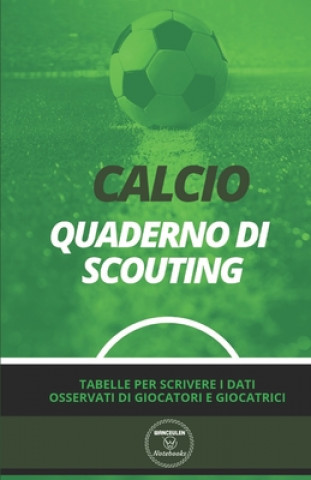 Carte Calcio. Quaderno Di Scouting: Tabelle per scrivere i dati osservati di giocatori e giocatrici Wanceulen Notebooks