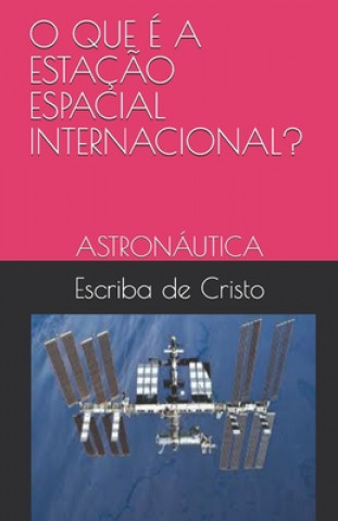 Kniha O Que É a Estaç?o Espacial Internacional?: Astronáutica Escriba de Cristo
