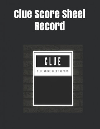 Könyv Clue Score Sheet Record: Clue Classic Score Sheet Book, Clue Scoring Game Record Level Keeper Book, Clue Score Card, Solve Your Favorite Detect Joseph Okeniyi