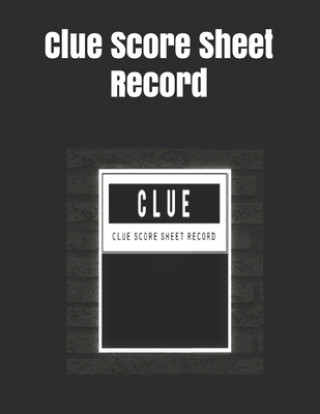 Carte Clue Score Sheet Record: Clue Classic Score Sheet Book, Clue Scoring Game Record Level Keeper Book, Clue Score Card, Solve Your Favorite Detect Joseph Okeniyi