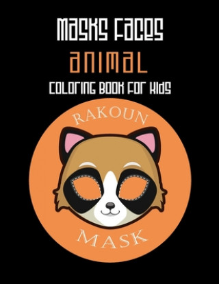 Kniha Masks Faces Animals Coloring Book For Kids (Rakoun Mask): 47 Masks Faces Animals Stunning To Coloring Great gift For Birthday Masks Faces Coloring Book