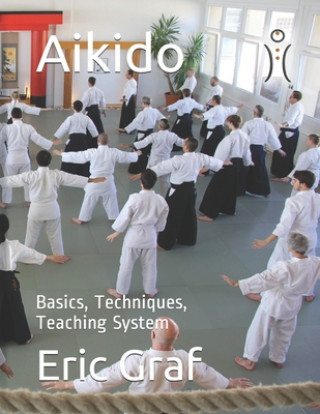 Kniha Aikido: Basics, Techniques, Teaching System Eric Andre Graf