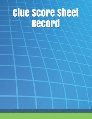 Könyv Clue Score Sheet Record: Clue Classic Score Sheet Book, Clue Scoring Game Record Level Keeper Book, Clue Score Card, Solve Your Favorite Detect Joseph Okeniyi