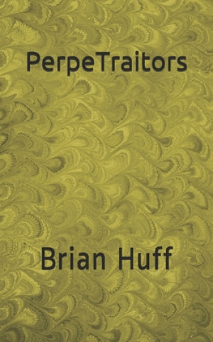 Book PerpeTraitors Brian Huff