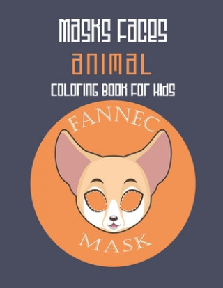 Kniha Masks Faces Animals Coloring Book For Kids (Fennec Mask): 47 Masks Faces Animals Stunning To Coloring Great gift For Birthday Masks Faces Coloring Book