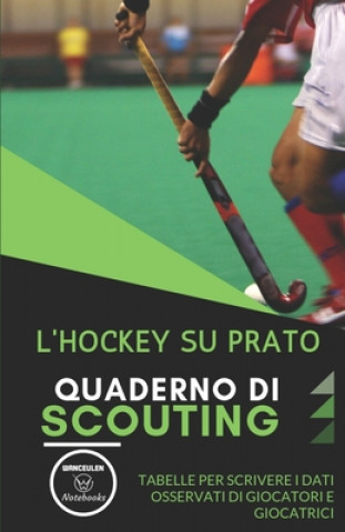 Kniha L'Hockey Su Prato. Quaderno Di Scouting: Tabelle per scrivere i dati osservati di giocatori e giocatrici Wanceulen Notebooks