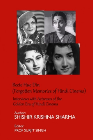Carte Beete Hue Din (Forgotten Memories of Hindi Cinema): Interviews with Actresses of the Golden Era of Hindi Cinema Surjit Singh