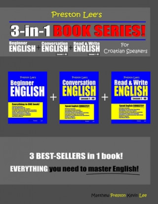 Kniha Preston Lee's 3-in-1 Book Series! Beginner English, Conversation English & Read & Write English Lesson 1 - 40 For Croatian Speakers Matthew Preston