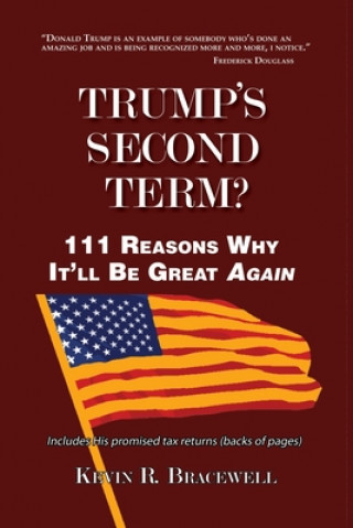 Knjiga Trump's Second Term?: 111 Reasons Why It'll Be Great Again Kevin R. Bracewell