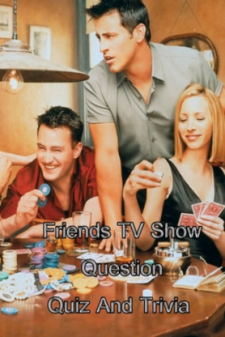 Könyv Friends TV Show Question Quiz And Trivia Noah Nguyen