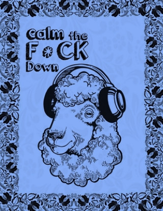 Βιβλίο Calm the F * ck Down: An Irreverent Adult Coloring Book with Flowers Falango, Lions, Elephants, Owls, Horses, Dogs, Cats, and Many More Coloring Book Press