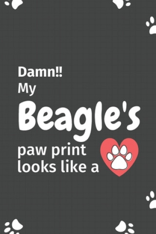 Kniha Damn!! my Beagle's paw print looks like a: For Beagle Dog fans Wowpooch Press