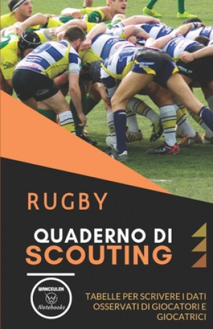 Carte Rugby. Quaderno Di Scouting: Tabelle per scrivere i dati osservati di giocatori e giocatrici Wanceulen Notebooks