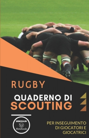 Kniha Rugby. Quaderno Di Scouting: Tabelle per scrivere i dati osservati di giocatori e giocatrici Wanceulen Notebooks