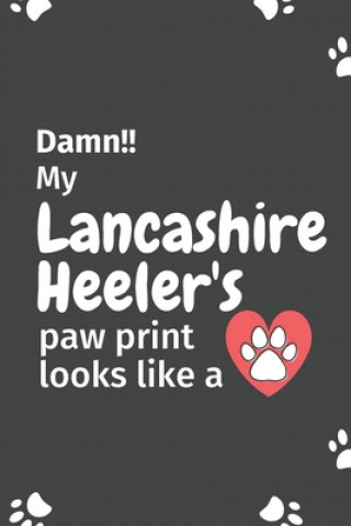 Kniha Damn!! my Lancashire Heeler's paw print looks like a: For Lancashire Heeler Dog fans Wowpooch Press