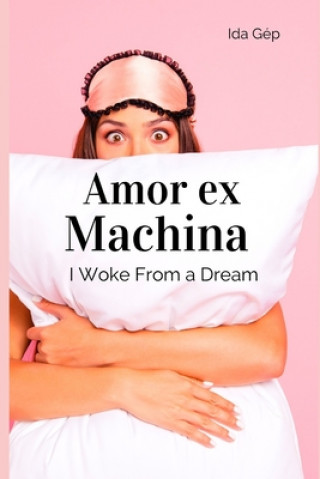 Buch Amor ex Machina: I Woke From a Dream Ida Gep