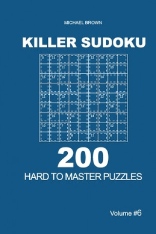 Kniha Killer Sudoku - 200 Hard to Master Puzzles 9x9 (Volume 6) Michael Brown