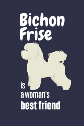 Könyv Bichon Frise is a woman's Best Friend: For Bichon Frise Dog Fans Wowpooch Press