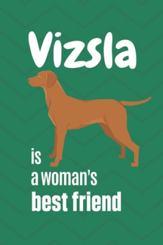 Könyv Vizsla is a woman's Best Friend: For Vizsla Dog Fans Wowpooch Press