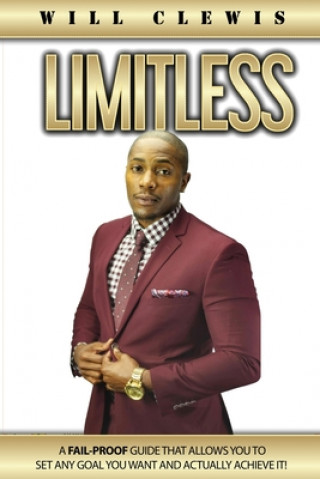 Libro Limitless: A Fail-Proof Guide That Allows You to Set Any Goal You Want and Actually Achieve It Will Clewis