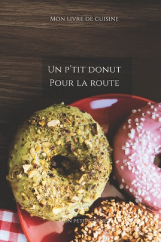 Buch Un p'tit donut pour la route: Carnet de note Mon petit carnet - Carnet de recette de cuisine - Livre de recueil pour cuisinier, pâtissier - 100 page Mon Petit Carnet Edition