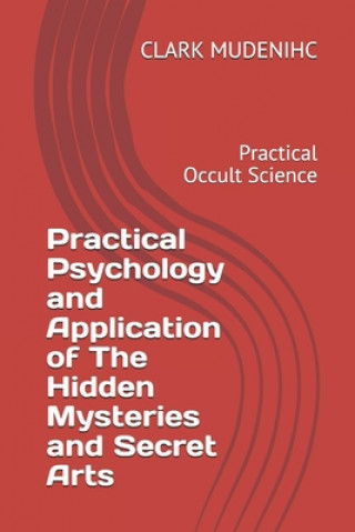 Carte Practical Psychology and Application of The Hidden Mysteries and Secret Arts: Practical Occult Science Shelby Richter Killebrew