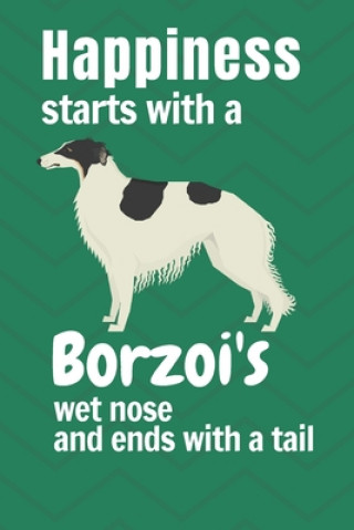 Carte Happiness starts with a Borzoi's wet nose and ends with a tail: For Borzoi Dog Fans Wowpooch Press