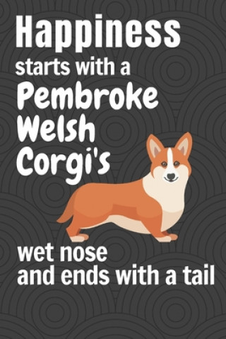 Carte Happiness starts with a Pembroke Welsh Corgi's wet nose and ends with a tail: For Pembroke Welsh Corgi Dog Fans Wowpooch Press