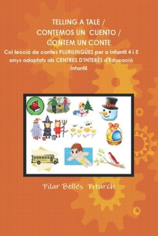 Knjiga Telling a Tale / Contemos Un Cuento / Contem Un Conte: Col.lecció de contes plurilingües adaptats als centres d'interés d'Educació Infantil Pilar Belles Pitarch