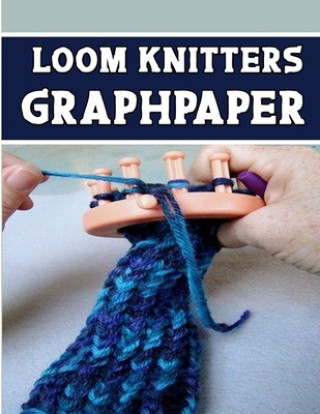 Книга loom knitters GraphPapeR: designed and formatted knitters this knitter graph paper is used to designing loom knitting charts for new patterns. Kehel Publishing