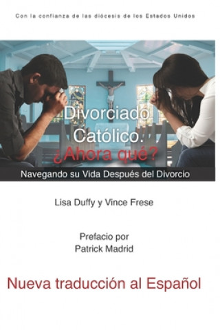 Книга Divorciado. Católico. ?Ahora qué?: Navegando su Vida Después del Divorcio Vince Frese