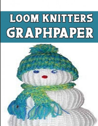 Könyv loom knitters GraphPapeR: ideal to designed and formatted knitters this knitter graph paper is used to designing loom knitting charts for new pa Kehel Publishing