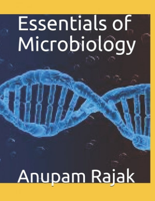 Könyv Essentials of Microbiology: Concepts of Microbiology for Degree Students Anupam Rajak