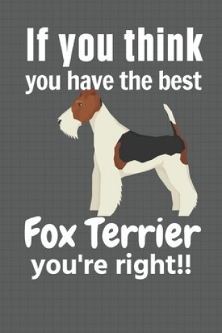 Carte If you think you have the best Fox Terrier you're right!!: For Fox Terrier Dog Fans Wowpooch Press