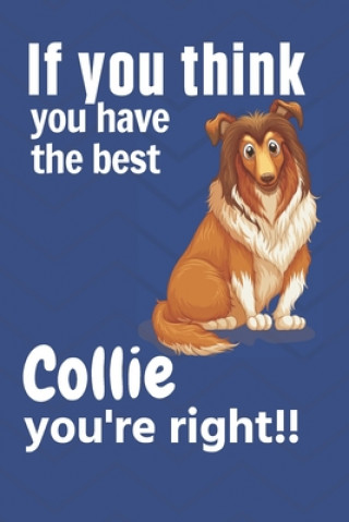 Carte If you think you have the best Collie you're right!!: For Collie Dog Fans Wowpooch Press
