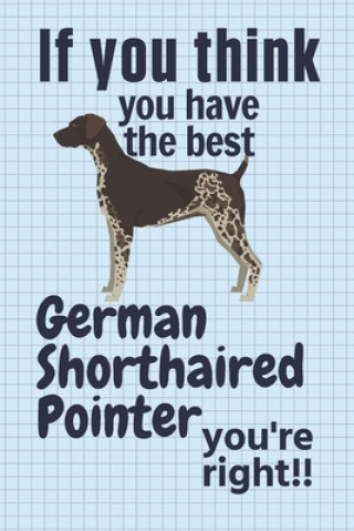 Könyv If you think you have the best German Shorthaired Pointer you're right!!: For German Shorthaired Pointer Dog Fans Wowpooch Press