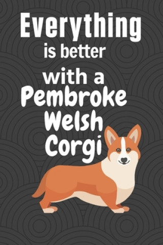 Carte Everything is better with a Pembroke Welsh Corgi: For Pembroke Welsh Corgi Dog Fans Wowpooch Press