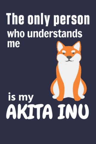 Carte The only person who understands me is my Akita Inu: For Akita Inu Dog Fans Wowpooch Press