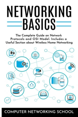 Kniha Networking Basics: The Complete Guide on Internet Protocols and OSI Model. Includes a Useful Section about Wireless Home Networking. Computer Networking School