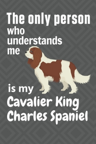 Carte The only person who understands me is my Cavalier King Charles Spaniel: For Cavalier King Charles Spaniel Dog Fans Wowpooch Press