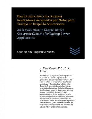 Könyv Una Introducción a los Sistemas Generadores Accionados por Motor para Energía de Respaldo Aplicaciones: An Introduction to Engine-Driven Generator Sys J. Paul Guyer