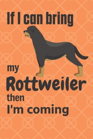 Carte If I can bring my Rottweiler then I'm coming: For Rottweiler Dog Fans Wowpooch Press