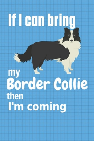 Könyv If I can bring my Border Collie then I'm coming: For Border Collie Dog Fans Wowpooch Press
