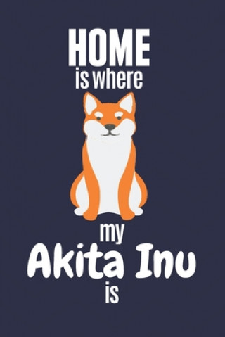 Kniha Home is where my Akita Inu is: For Akita Inu Dog Fans Wowpooch Press