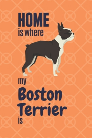 Könyv Home is where my Boston Terrier is: For Boston Terrier Dog Fans Wowpooch Press
