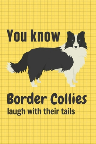 Könyv You know Border Collies laugh with their tails: For Border Collie Dog Fans Wowpooch Press