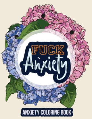 Könyv Fuck Anxiety-Anxiety Coloring Book: A Coloring Book for Grown-Ups Providing Relaxation and Encouragement, Anti Stress Beginner-Friendly Relaxing & Cre Rns Coloring Studio
