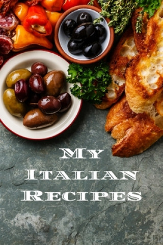 Buch My Italian Recipes: An easy way to create your very own Italian recipe cookbook with your favorite dishes, in an 6"x9" 100 writable pages, Andrew Serpe