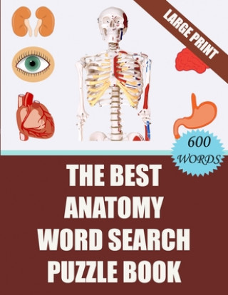 Könyv The Best Anatomy Word Search Puzzle Book: 40 Challenging Word Search Puzzles -600 words- for your Free Time (With Solutions) Creative Puzzles Publishing